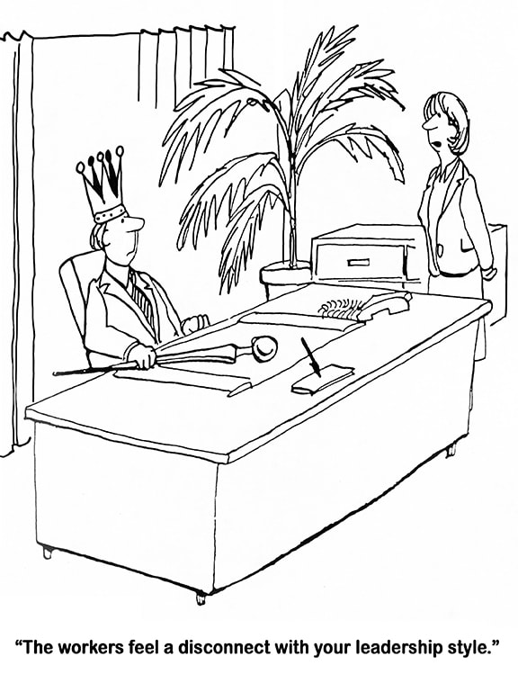 Cartoon showing manger sat at a desk and wearing a crown.  The caption reads 'The workers feel a disconnect with your leadership style'.