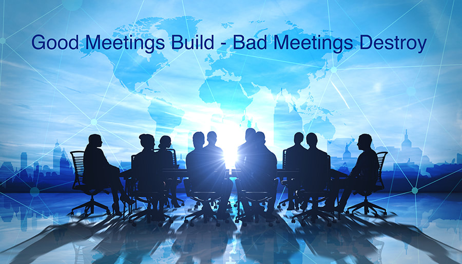 Good Meetings Build - Bad Meetings Destroy.